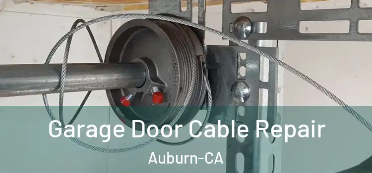  Garage Door Cable Repair Auburn-CA
